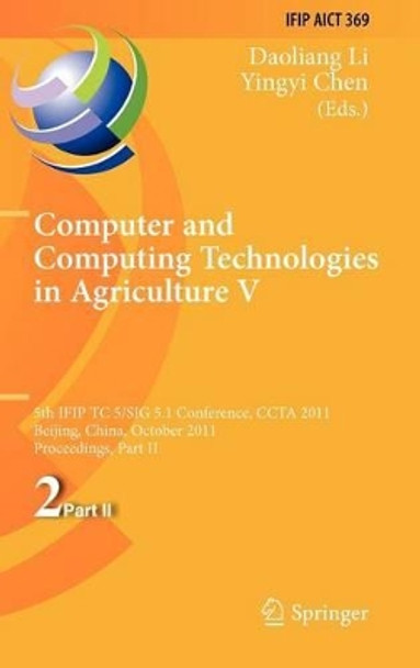 Computer and Computing Technologies in Agriculture: 5th IFIP TC 5, SIG 5.1 International Conference, CCTA 2011, Beijing, China, October 29-31, 2011, Proceedings, Part II by Daoliang Li 9783642272776