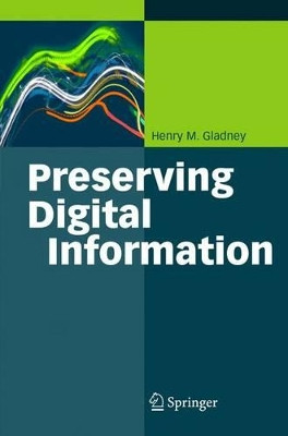 Preserving Digital Information by Henry M. Gladney 9783642072390