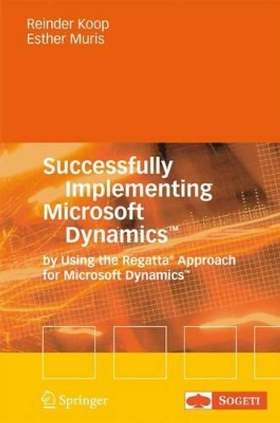 Successfully Implementing Microsoft Dynamics (TM): By Using the Regatta (R) Approach for Microsoft Dynamics (TM) by Reinder Koop 9783642090783