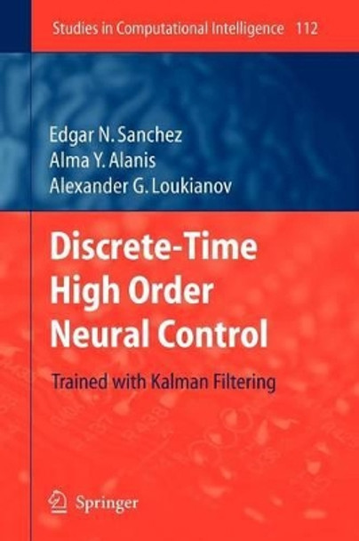 Discrete-Time High Order Neural Control: Trained with Kalman Filtering by Edgar N. Sanchez 9783642096952