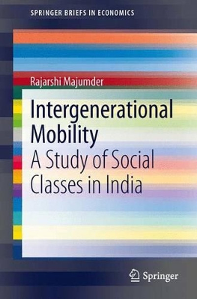 Intergenerational Mobility: A Study of Social Classes in India by Rajarshi Majumder 9788132211297