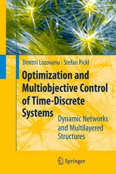 Optimization and Multiobjective Control of Time-Discrete Systems: Dynamic Networks and Multilayered Structures by Dmitrii Lozovanu 9783642098680