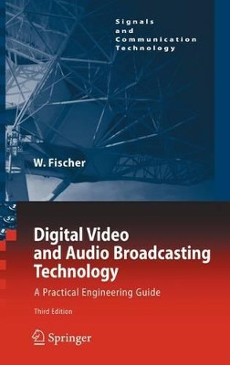 Digital Video and Audio Broadcasting Technology: A Practical Engineering Guide by Walter Fischer 9783642116117