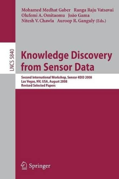 Knowledge Discovery from Sensor Data: Second International Workshop, Sensor-KDD 2008, Las Vegas, NV, USA, August 24-27, 2008, Revised Selected Papers by Mohamed Medhat Gaber 9783642125188