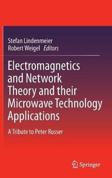 Electromagnetics and Network Theory and their Microwave Technology Applications: A Tribute to Peter Russer by Stefan Lindenmeier 9783642183744