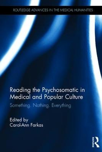 Reading the Psychosomatic in Medical and Popular Culture: Something. Nothing. Everything by Carol-Ann Farkas