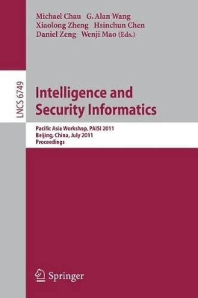 Intelligence and Security Informatics: Pacific Asia Workshop, PAISI 2011, Beijing, China, July 9, 2011. Proceedings by Michael Chau 9783642220388