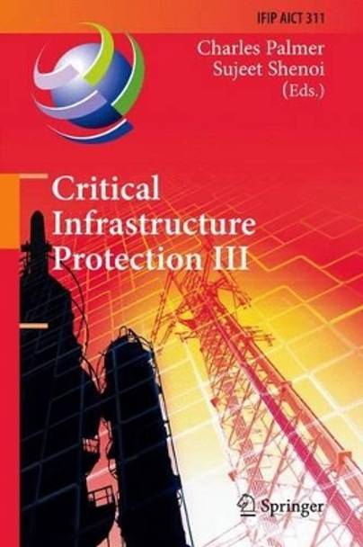 Critical Infrastructure Protection III: Third IFIP WG 11.10 International Conference, Hanover, New Hampshire, USA, March 23-25, 2009, Revised Selected Papers by Charles Palmer 9783642260407