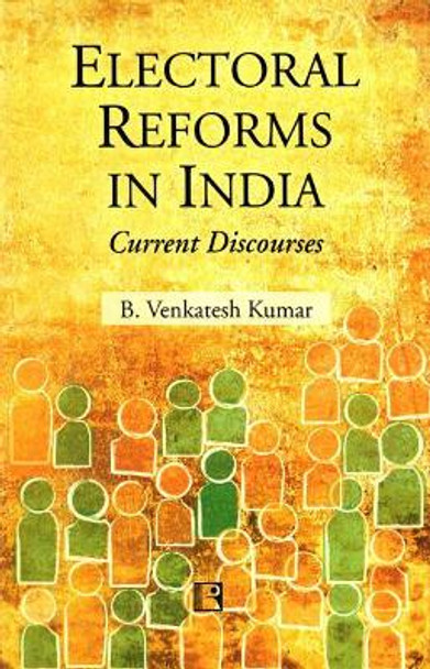 Electoral Reforms in India: Current Discourses by B. Venkatesh Kumar 9788131602843