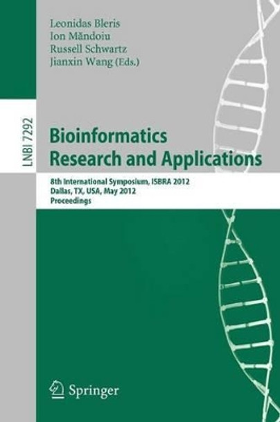 Bioinformatics Research and Applications: 8th International Symposium, ISBRA 2012, Dallas, TX, USA, May 21-23, 2012. Proceedings by Leonidas Bleris 9783642301902