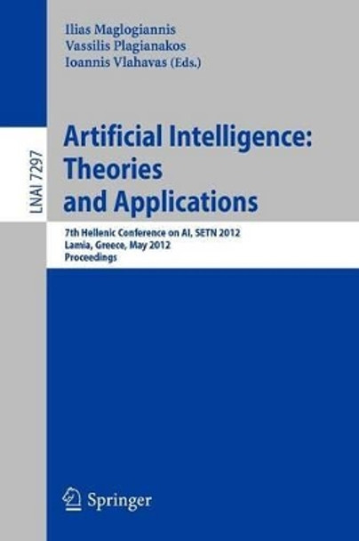 Artificial Intelligence: Theories, Models and Applications: 7th Hellenic Conference on AI, SETN 2012, Lamia, Greece, May 28-31, 2012, Proceedings by Ilias Maglogiannis 9783642304477