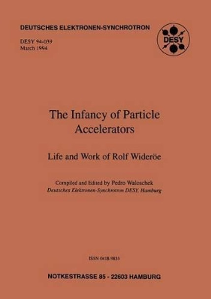 The Infancy of Particle Accelerators: Life and Work of Rolf Wideroee by Pedro Waloschek 9783663052463