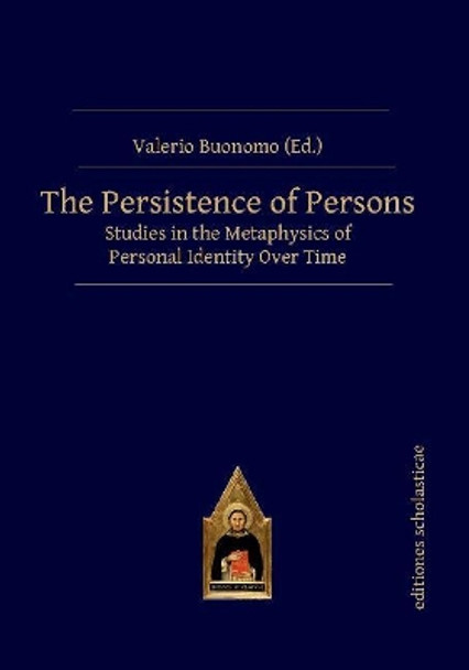 The Persistence of Persons: Studies in the Metaphysics of Personal Identity Over Time by Valerio Buonomo 9783868385892