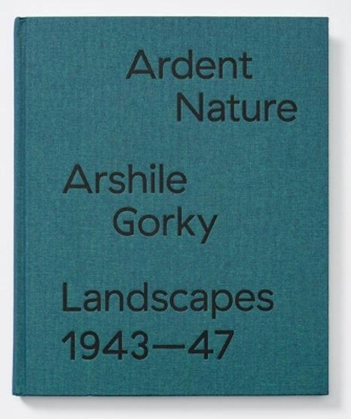 Arshile Gorky Landscapes - Ardent Nature. Landscapes 1943-47 by Edith Devaney, Saskia Spender 9783906915074