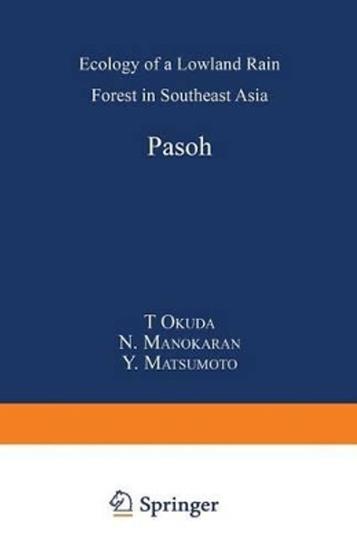 Pasoh: Ecology of a Lowland Rain Forest in Southeast Asia by Ted Okuda 9784431670100