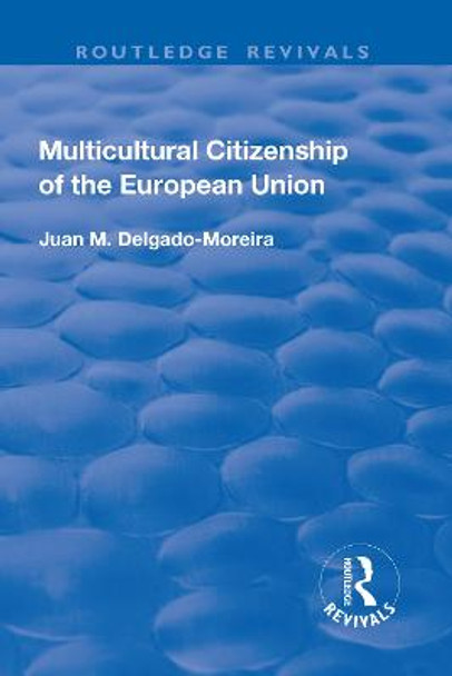 Multicultural Citizenship of the European Union by Juan M Delgado-Moreira