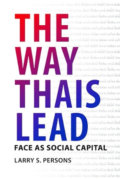 The Way Thais Lead: Face as Social Capital by Larry S. Persons 9786162151163