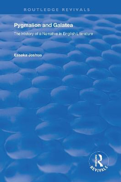 Pygmalion and Galatea: The History of a Narrative in English Literature by Essaka Joshua