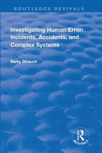 Investigating Human Error: Incidents, Accidents and Complex Systems by Barry Strauch