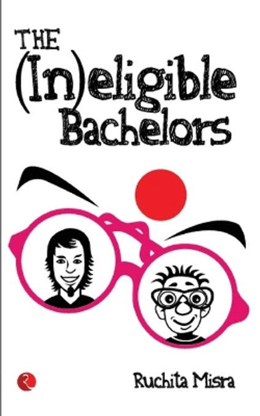 The (in)eligible Bachelors by Ruchita Misra 9788129118639