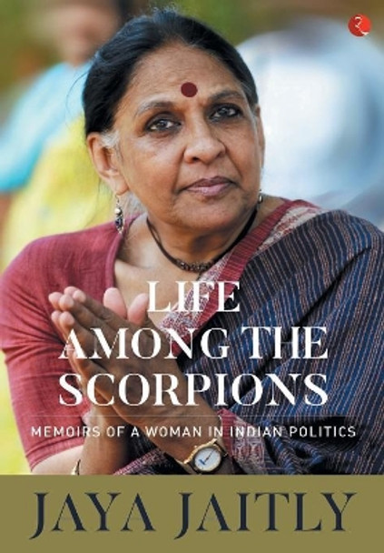 LIFE AMONG THE SCORPIONS: Memoirs of a Woman in Indian Politics by Jaya Jaitly 9788129149091