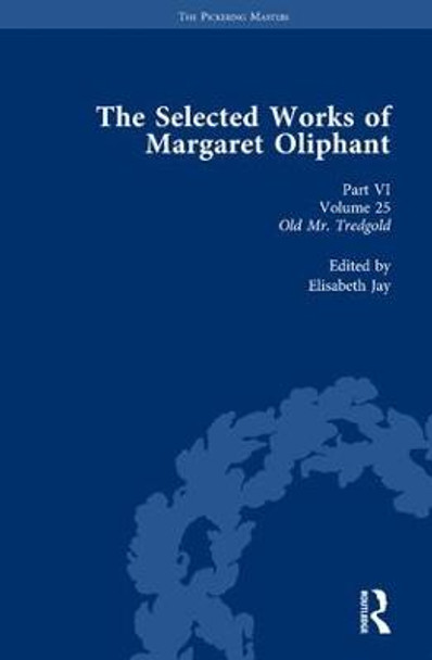 The Selected Works of Margaret Oliphant, Part VI Volume 25: Old Mr Tredgold by Elisabeth Jay