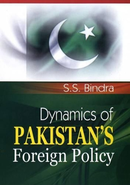 Dynamics of Pakistan's Foreign Policy by S.S. Bindra 9788184502855