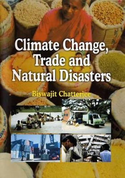 Climate Change Trade and Natural Disasters by Biswajit Chatterjee 9788184503630