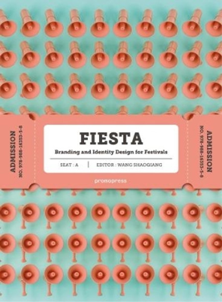 Fiesta: The Branding and Identity for Festivals by Wang Shaoqiang 9788416851362