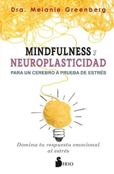 Mindfulness y Neuroplasticidad Para Un Cerebro a Prueba de Estres by Melanie Greenberg 9788417399009