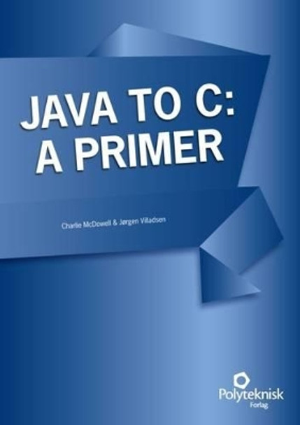 Java to C: A Primer by Charlie McDowell 9788750210443