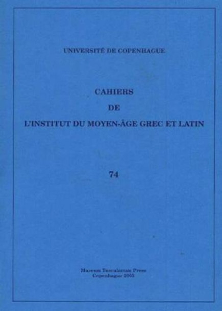 Cahiers de L'Institut du Moyen-Age Grec et Latin: Volume 74 by Sten Ebbesen 9788772899237