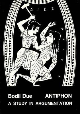 Antiphon: A Study in Argumentation by Bodil Due 9788788073164