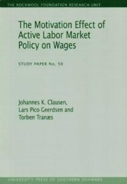 Motivation Effect of Active Labor Market Policy on Wages by Johannes K. Clausen 9788790199814