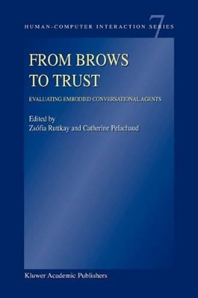 From Brows to Trust: Evaluating Embodied Conversational Agents by Zsofia Ruttkay 9789048167135