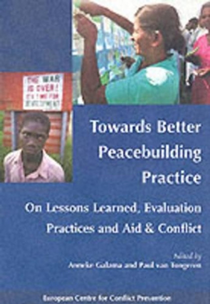 Towards Better Peacebuilding Practice: On Lessons Learned, Evaluation Practices and Aid and Conflict by Anneke Galama 9789057270437