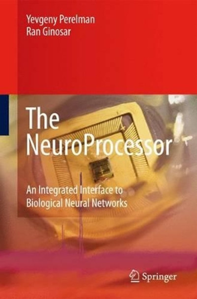 The NeuroProcessor: An Integrated Interface to Biological Neural Networks by Yevgeny Perelman 9789048179701