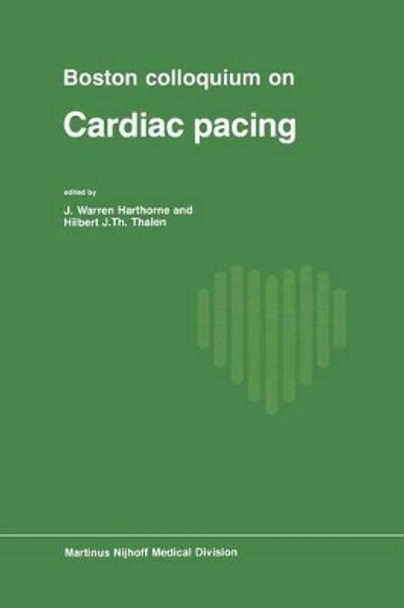 Boston Colloquium on Cardiac Pacing by J. W. Harthorne 9789401011020