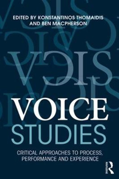 Voice Studies: Critical Approaches to Process, Performance and Experience Konstantinos Thomaidis (Exeter University, UK) 9781138809352