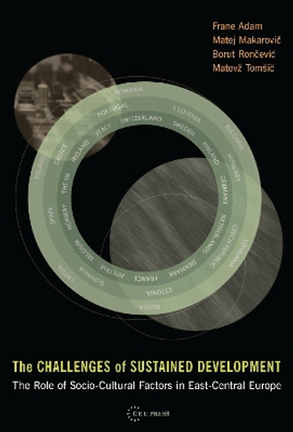 Challenges of Sustained Development: The Role of Socio-Cultural Factors in East-Central Europe by Frane Adam 9789637326004