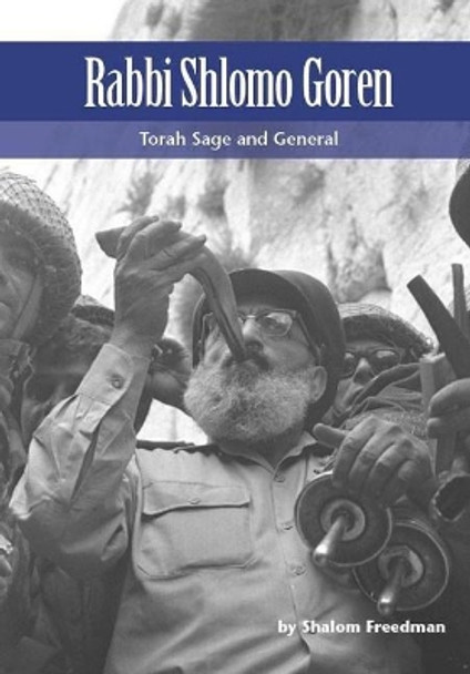 Rabbi Shlomo Goren: Torah Sage and General by Shalom Freedman 9789657108819