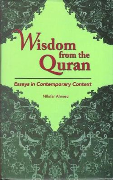 Wisdom From The Quran -: Essays In Contemporary Context by Nilofar Ahmed 9789694074658