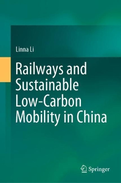 Railways and Sustainable Low-Carbon Mobility in China by Linna Li 9789811590801