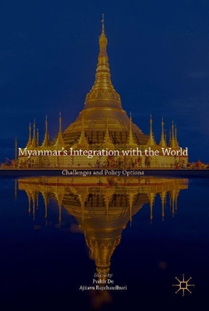 Myanmar's Integration with the World: Challenges and Policy Options by Prabir De 9789811051333