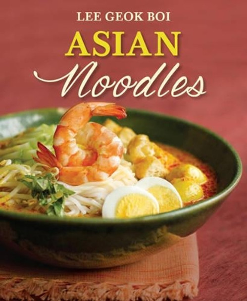 Asian Noodles by Lee Geok Boi 9789814561518