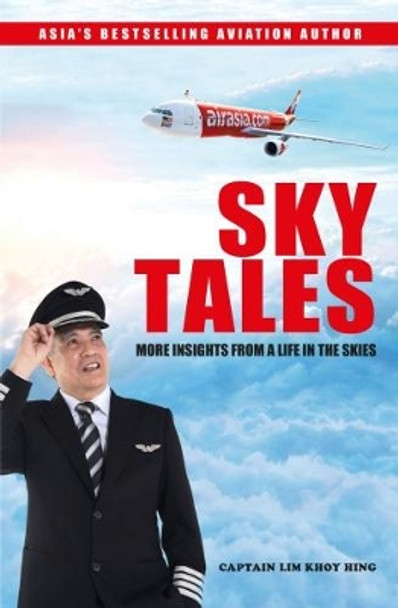 SKY TALES: More Insights From a Life in the Skies by Captain Lim Khoy Hing 9789814779234