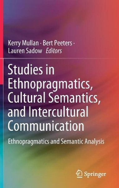 Studies in Ethnopragmatics, Cultural Semantics, and Intercultural Communication: Ethnopragmatics and Semantic Analysis by Kerry Mullan 9789813299825