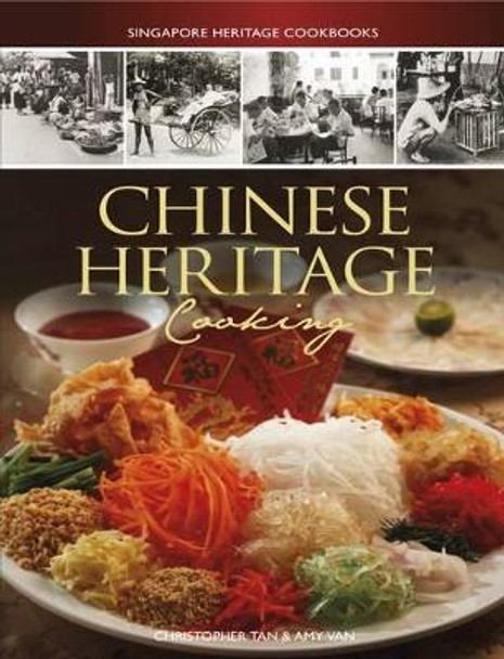 Singapore Heritage Cookbooks: Chinese Heritage Cooking by Christopher Tan 9789814346443