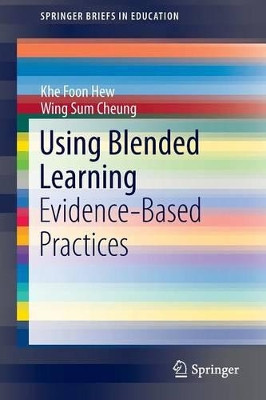 Using Blended Learning: Evidence-Based Practices by Khe Foon Hew 9789812870889