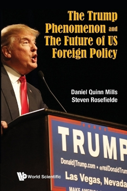 Trump Phenomenon And The Future Of Us Foreign Policy, The by Steven Rosefielde 9789813200999